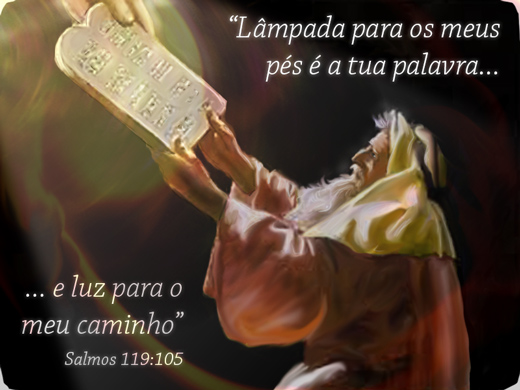 "Lâmpada para os meus pés é a tua palavra, e luz para o meu caminho" (Sl 119:105)